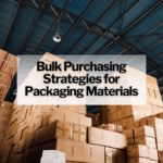 Bulk Purchasing Strategies for Packaging Materials